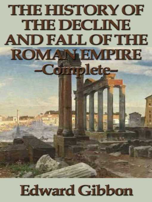 Title details for The History of the Decline and Fall of the Roman Empire--Complete by Edward Gibbon - Available